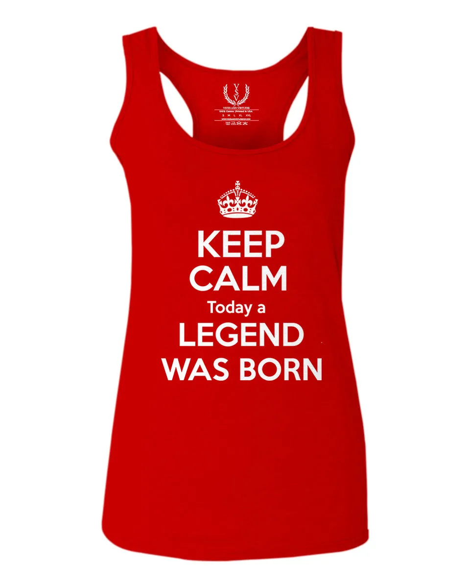 The Best Birthday Gift Keep Calm Today a Legend was Born  women's Tank Top sleeveless Racerback